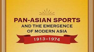 Pan-Asian Sports and the Emergence of Modern Asia